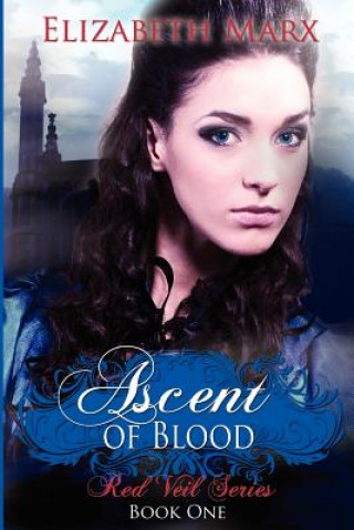 Carte Ascent of Blood: The Red Veil Series, Book 1 Elizabeth Marx