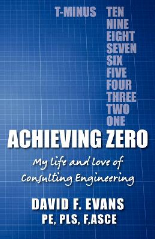 Könyv Achieving Zero: My life and love of Consulting Engineering David F Evans P E