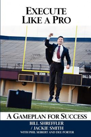 Knjiga Execute Like a Pro: A Gameplan for Success MR Bill Shreffler