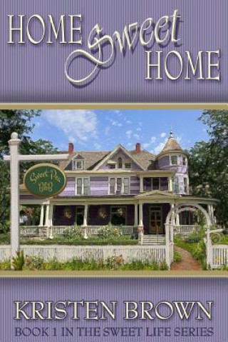 Carte Home Sweet Home: Book 1 in The Sweet Life Series Kristen Brown