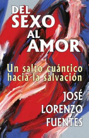 Kniha Del sexo al amor: Sicología de la Iluminación José Lorenzo-Fuentes