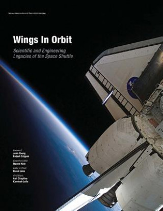Könyv Wings In Orbit: Scientific and Engineering Legacies of the Space Shuttle National Aeronautics and Administration