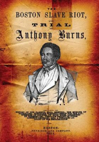 Kniha Boston Slave Riot, And trial Of Anthony Burns By Unknown