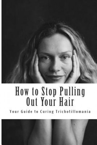 Könyv How to Stop Pulling Out Your Hair!: Your Guide to Curing Trichotillomania MS Amy Foxwell