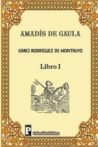 Carte Amadis de Gaula (Libro 1) Garci Rodriguez De Montalvo