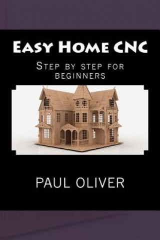 Könyv Easy Home CNC Paul Oliver