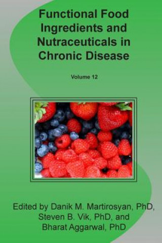 Kniha Functional Food Ingredients and Nutraceuticals in Chronic Disease Danik M Martirosyan Phd