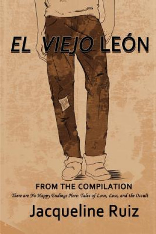 Carte El Viejo Leon: "There are No Happy Endings Here: Tales of Love, Loss, and the Occult" Jacqueline Ruiz