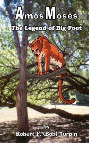 Könyv Amos Moses: The Legend of Big Foot Robert F Turpin