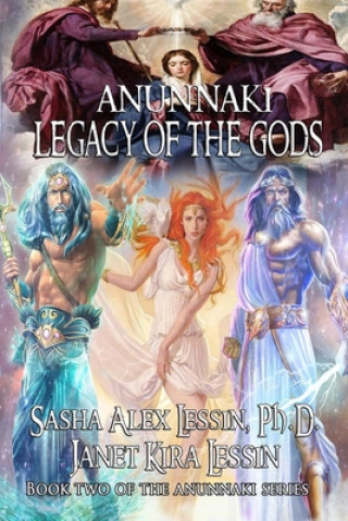 Könyv Anunnaki Legacy of the Gods Sasha (Alex) Lessin Ph D