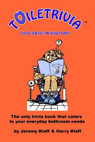 Kniha Toiletrivia - This Date in History: The Only Trivia Book That Caters To Your Everyday Bathroom Needs Jeremy Klaff