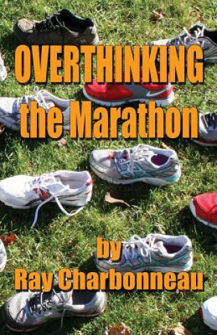 Kniha Overthinking the Marathon Ray Charbonneau