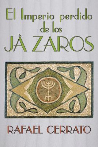 Kniha El Imperio perdido de los Jazaros: De Córdoba a Jazaria pasando por Jerusalem Rafael Cerrato