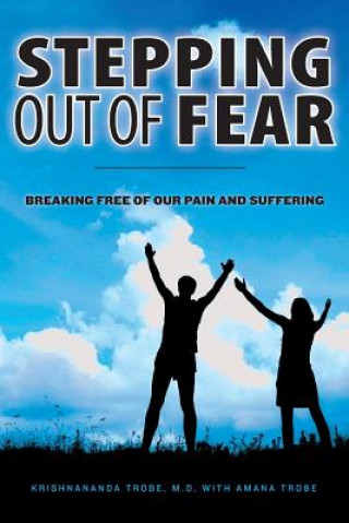 Kniha Stepping Out of Fear: Breaking Free of Our Pain and Suffering Krishnananda Trobe M D