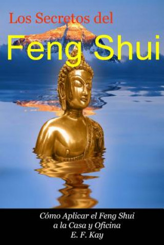 Carte Los Secretos del Feng Shui: Cómo Adaptar el Feng Shui a la Casa y Oficina E F Kay
