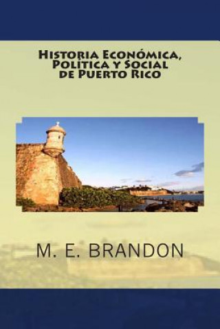 Libro Historia Económica, Política y Social de Puerto Rico: Desde 1898 a 1990 M E Brandon