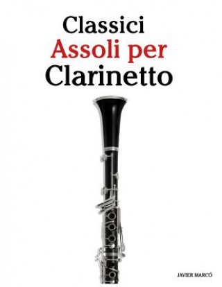 Carte Classici Assoli Per Clarinetto: Facile Clarinetto!con Musiche Di Brahms, Handel, Vivaldi E Altri Compositori Javier Marco