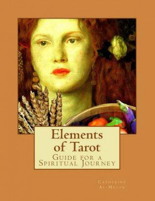 Carte Elements of Tarot: : A Guide for Spiritual Practice and Interpretation Dr Catherine J Al-Meten