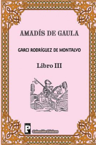 Carte Amadis de Gaula (Libro 3) Garci Rodriguez De Montalvo