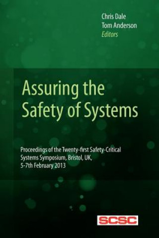 Carte Assuring the Safety of Systems: Proceedings of the Twenty-first Safety-critical Systems Symposium, Bristol, UK, 5-7th February 2013 Chris Dale
