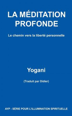Kniha LA MÉDITATION PROFONDE - Le chemin vers la liberté personnelle Yogani