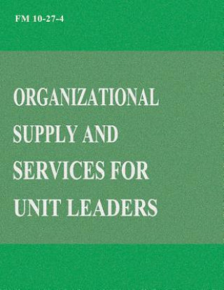 Книга Organizational Supply and Services for Unit Leaders (FM 10-27-4) Department Of the Army