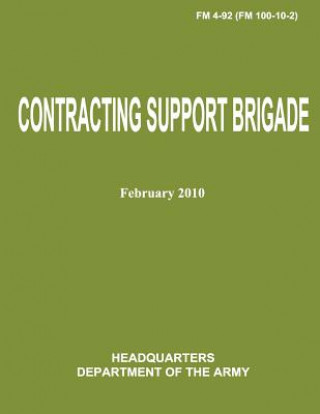 Kniha Contracting Support Brigade (FM 4-92 / FM 100-10-2) Department Of the Army