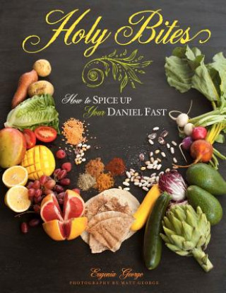 Kniha Holy Bites: How To Spice Up Your Daniel Fast Eugenia George