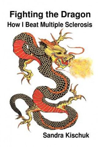 Kniha Fighting the Dragon: How I Beat Multiple Sclerosis Sandra Kischuk