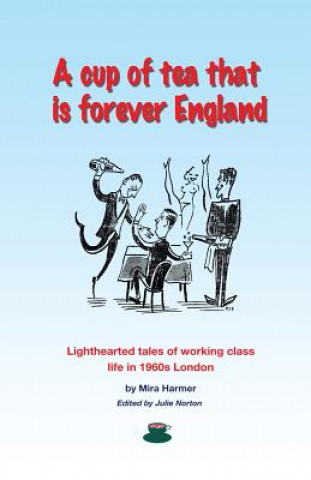 Libro A cup of tea that is forever England: Lighthearted tales of working class life in 1960s London Mira Harmer