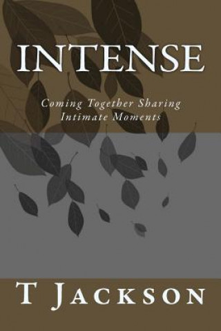 Kniha Intense: Coming Together Sharing Intimate Moments T R Jackson
