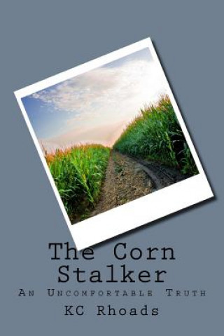 Libro The Corn Stalker: An Uncomfortable Truth Kc Rhoads