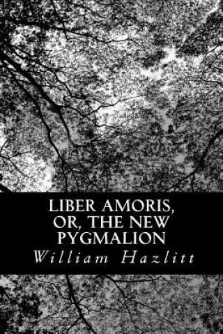 Kniha Liber Amoris, or, The New Pygmalion William Hazlitt