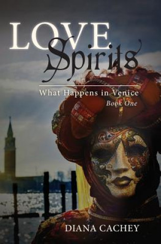 Carte Love Spirits: What Happens in Venice: Book One Diana Cachey