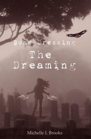 Knjiga Bone Dressing: The Dreaming Michelle I Brooks