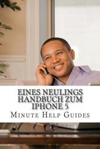 Книга Eines Neulings Handbuch zum iPhone 5 Minute Help Guides