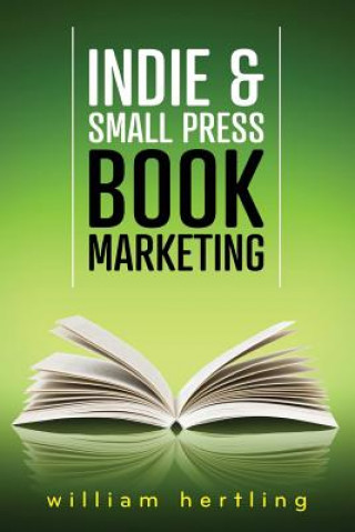 Kniha Indie & Small Press Book Marketing William Hertling