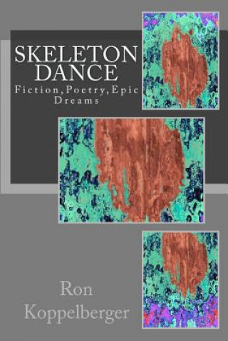 Libro Skeleton Dance: Fiction, Poetry, Epic Dreams Ron W Koppelberger