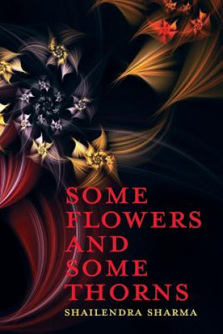 Kniha Some Flowers and Some Thorns Shailendra Sharma