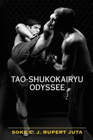 Knjiga Tao-Shukokairyu Odyssee Soke C J Rupert Juta