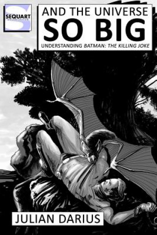 Книга And the Universe so Big: Understanding Batman: The Killing Joke Julian Darius