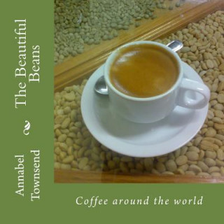 Kniha The Beautiful Beans: Coffee around the world Dr Annabel Townsend