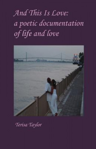 Book And This Is Love: a poetic documentation of life and love Terisa Taylor