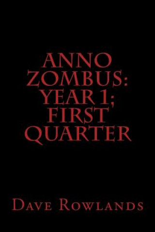 Könyv Anno Zombus: Year 1; First Quarter Dave Rowlands