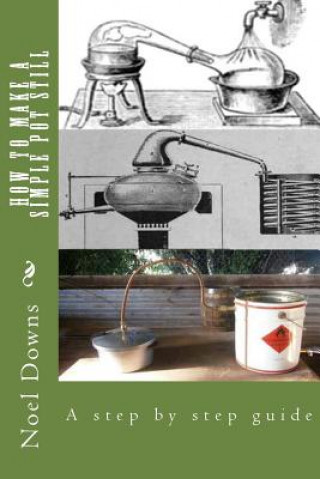 Carte How to make a simple pot still: A step by step guide Noel Francis Downs