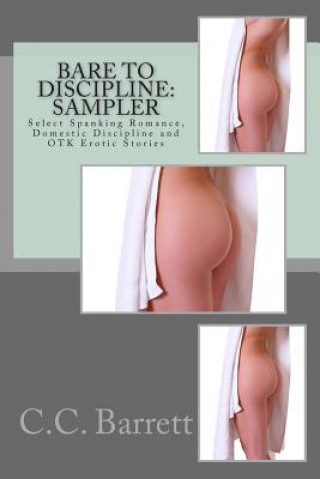 Carte Bare to Discipline: Sampler: Select Spanking Romance, Domestic Discipline and Otk Erotic Stories C C Barrett