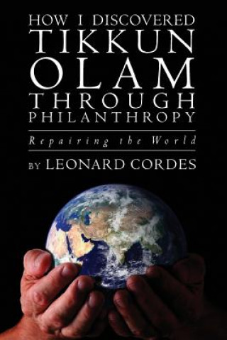 Kniha How I Discovered Tikkun Olam Through Philanthropy: Repairing the World Leonard Cordes