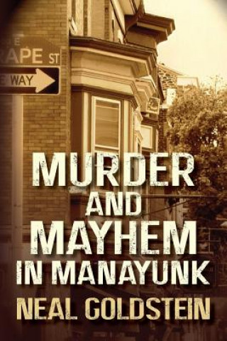 Kniha Murder and Mayhem in Manayunk: A Jack Regan/Izzy Ichowitz Novel Neal Goldstein