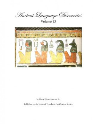 Książka Ancient Language Discoveries, volume 13: More discoveries and translations by a professional translator of 72 modern and ancient languages David Grant Stewart Sr