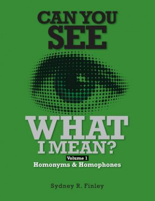 Kniha Can You See What I Mean?: Volume 1 Homonyms & Homophones MR Sydney R Finley